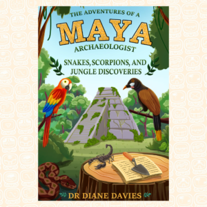 The Adventures of a Maya Archaeologist: Snakes, Scorpions, and Jungle Discoveries